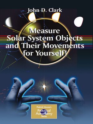 cover image of Measure Solar System Objects and Their Movements for Yourself!